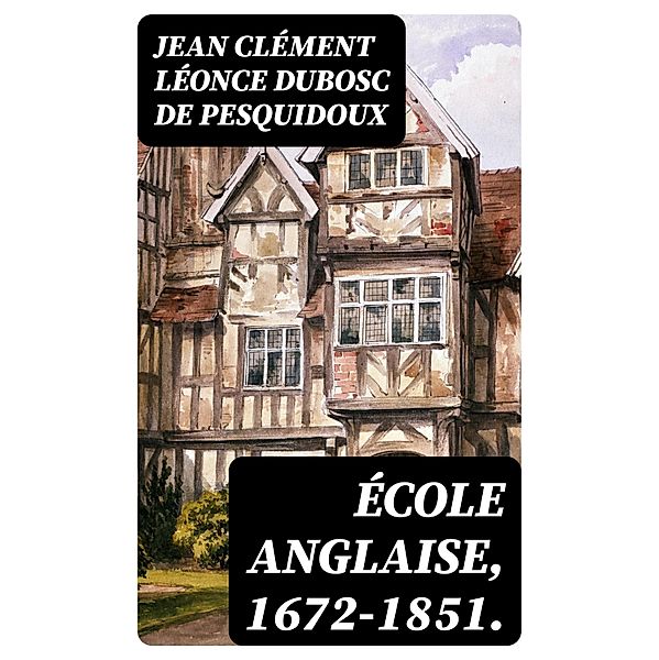 École anglaise, 1672-1851., Jean Clément Léonce Dubosc de Pesquidoux