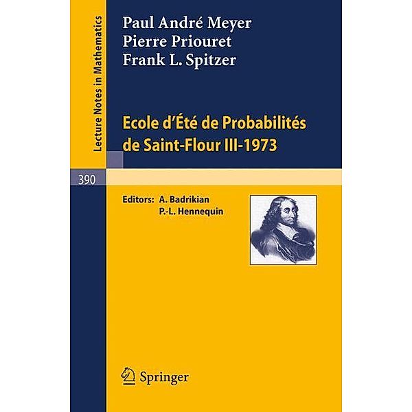 Ecole d'Ete de Probabilites de Saint-Flour III, 1973, P. Priouret, P. A. Meyer, F. Spitzer