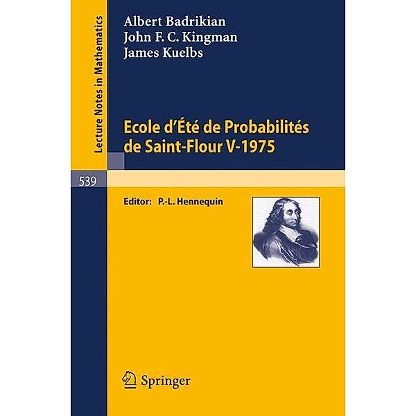 Ecole d'Ete de Probabilites de Saint-Flour V, 1975, A. Badrikian, J. F. C. Kingman, J. Kuelbs