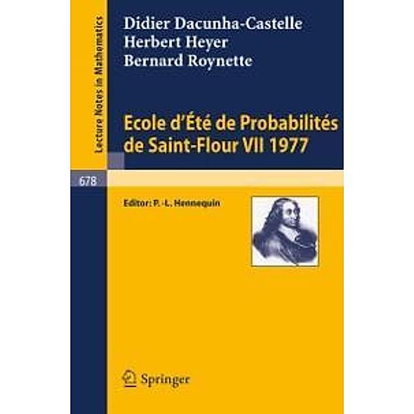 Ecole d'Ete de Probabilites de Saint-Flour VII, 1977 / Lecture Notes in Mathematics Bd.678, D. Dacunha-Castelle, H. Heyer, B. Roynette