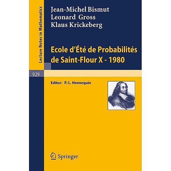 Ecole d'Ete de Probabilites de Saint-Flour X, 1980, J. -M. Bismut, K. Krickeberg, L. Gross