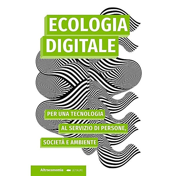 Ecologia digitale / Saggio Bd.1, Gerry McGovern, Dario Pizzul, Stefano Trumpy, Tommaso Goisis, Stefania Paolazzi, Maurizio Napolitano, Giulia Monteleone, Matteo Spini, Nicola Bonotto, Savino Curci, Antonio Alessio Di Pinto, Carlo Gubitosa, Gauthier Roussilhe, Massimo Acanfora, Duccio Facchini, Andrea Siccardo, Marianna Usuelli, Stefano Zoja, Francesco Cara, Giuseppe Palazzo, Alberto Prina Cerai, Alessandro Cillario, Stefano Onofri, Giacomo Venezia, Stefana Broadbent