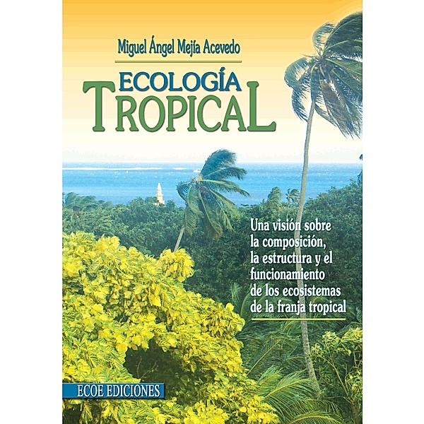 Ecología tropical - 2da edición, Miguel Ángel Mejía Acevedo