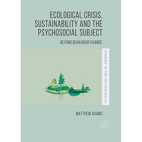 Ecological Crisis, Sustainability and the Psychosocial Subject, Matthew Adams