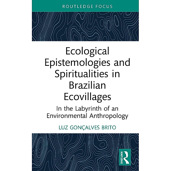 Ecological Epistemologies and Spiritualities in Brazilian Ecovillages, Luz Gonçalves Brito