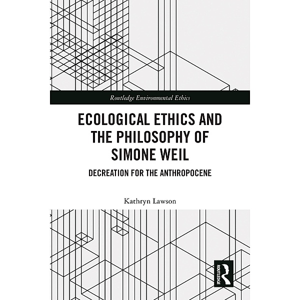 Ecological Ethics and the Philosophy of Simone Weil, Kathryn Lawson