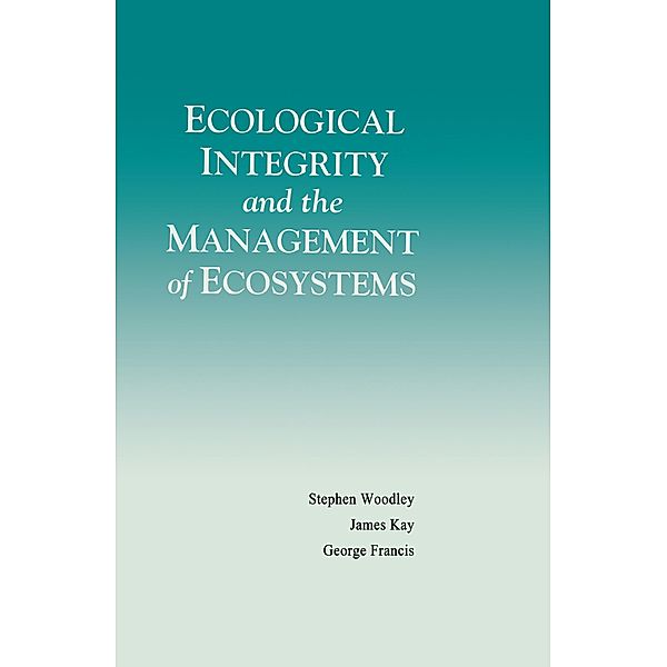 Ecological Integrity and the Management of Ecosystems, Steven Woodley, James Kay