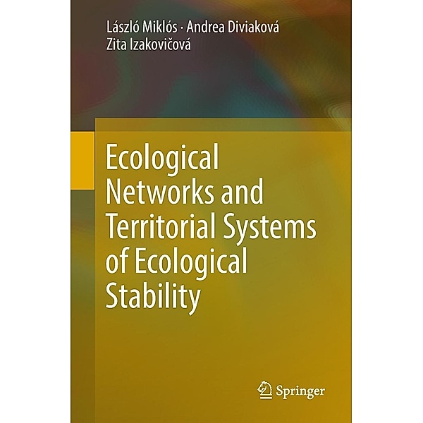 Ecological Networks and Territorial Systems of Ecological Stability, László Miklós, Andrea Diviaková, Zita Izakovicová