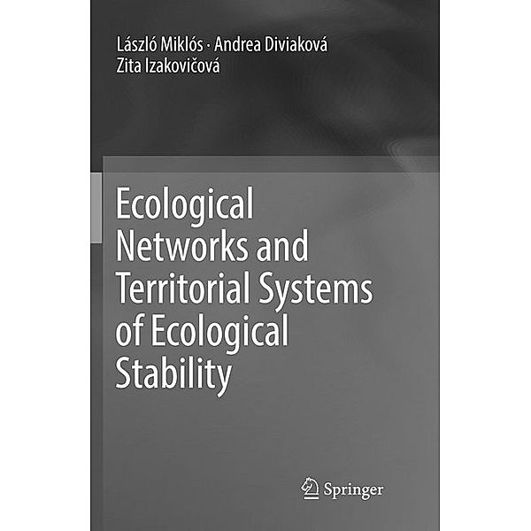 Ecological Networks and Territorial Systems of Ecological Stability, László Miklós, Andrea Diviaková, Zita Izakovicová