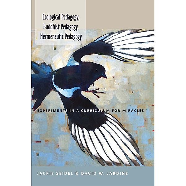 Ecological Pedagogy, Buddhist Pedagogy, Hermeneutic Pedagogy / Counterpoints Bd.452, Jackie Seidel, David W. Jardine