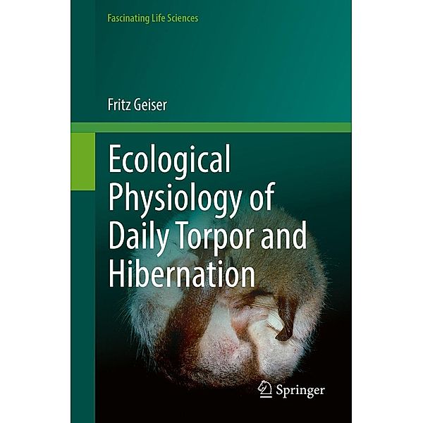 Ecological Physiology of Daily Torpor and Hibernation / Fascinating Life Sciences, Fritz Geiser