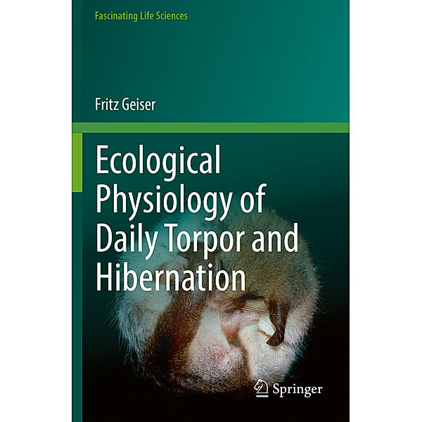 Ecological Physiology of Daily Torpor and Hibernation, Fritz Geiser