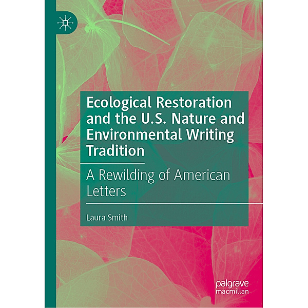Ecological Restoration and the U.S. Nature and Environmental Writing Tradition, Laura Smith