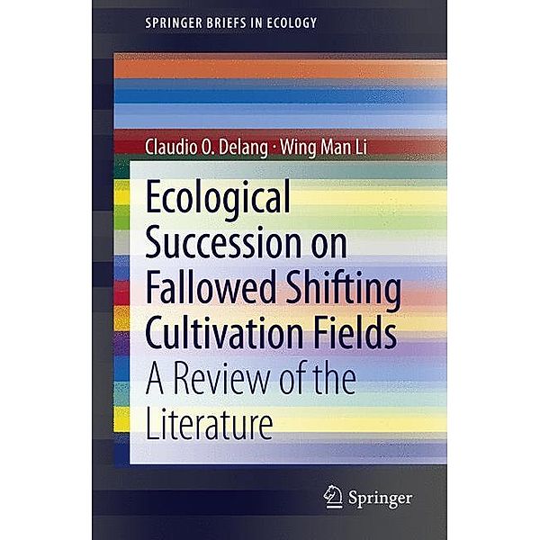 Ecological Succession on Fallowed Shifting Cultivation Fields, Claudio O. Delang, Wing Man Li