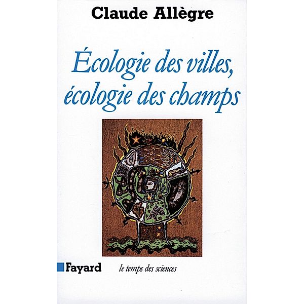 Ecologie des villes, écologie des champs / Temps des sciences, Claude Allègre
