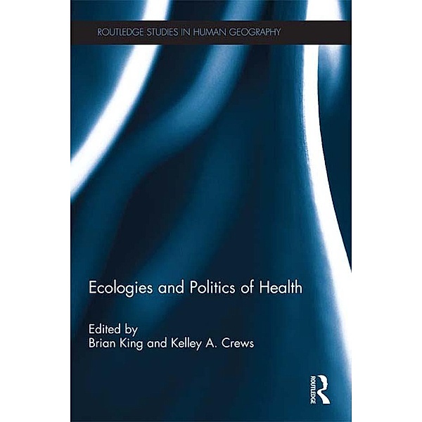Ecologies and Politics of Health / Routledge Studies in Human Geography