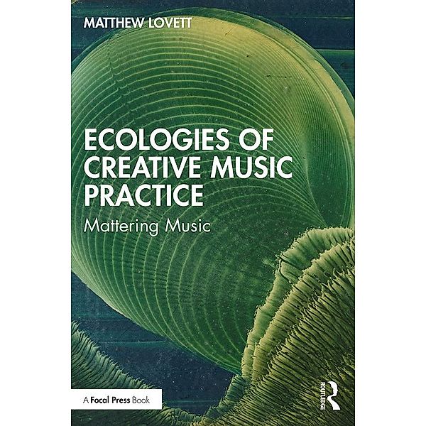 Ecologies of Creative Music Practice, Matthew Lovett