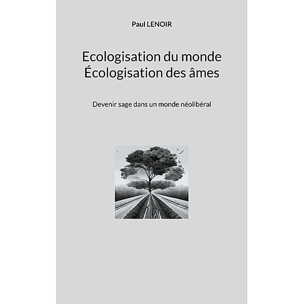 Ecologisation du monde - Écologisation des âmes, Paul Lenoir