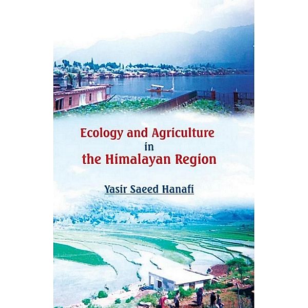 Ecology and Agriculture in the Himalayan Region: Problems and Prospects of Agricultural Development in North-Western Himalaya, Yasir Saeed Hanafi