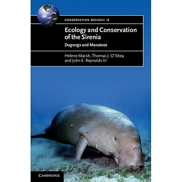Ecology and Conservation of the Sirenia, Helene Marsh