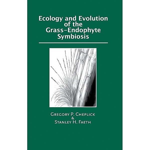 Ecology and Evolution of the Grass-Endophyte Symbiosis, Gregory P. Cheplick, Stanley Faeth