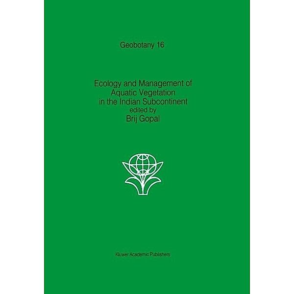 Ecology and management of aquatic vegetation in the Indian subcontinent / Geobotany Bd.16