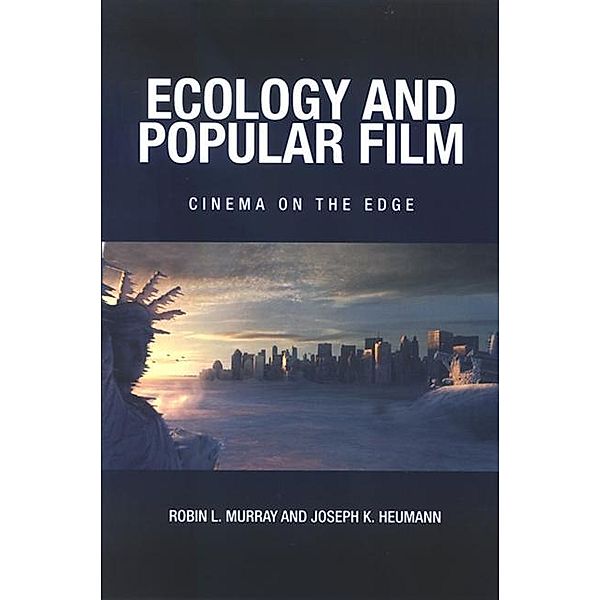 Ecology and Popular Film / SUNY series, Horizons of Cinema, Robin L. Murray, Joseph K. Heumann