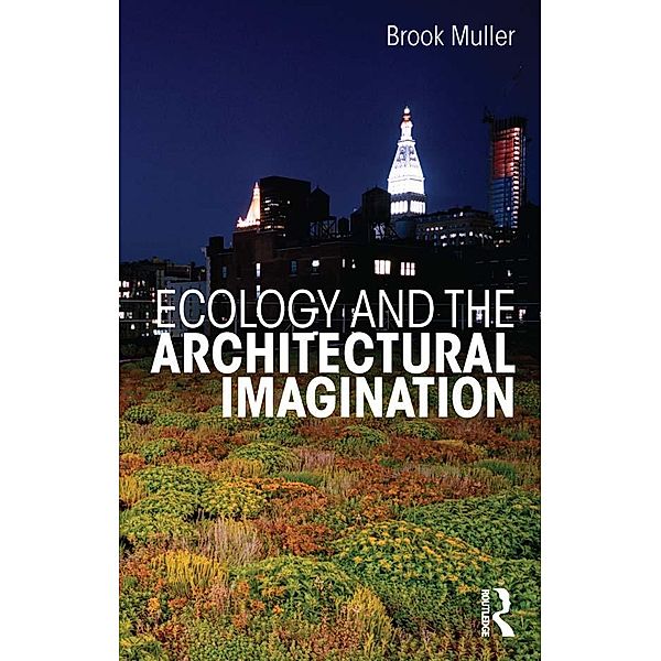Ecology and the Architectural Imagination, Brook Muller