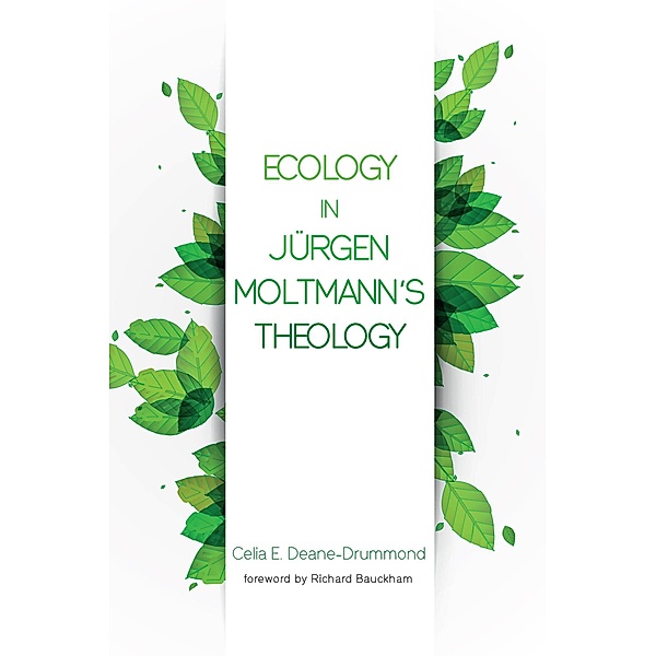 Ecology in Jurgen Moltmann's Theology, Celia E. Deane-Drummond