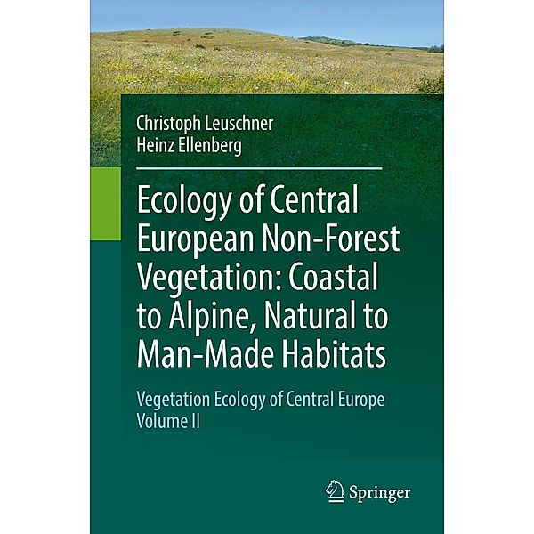 Ecology of Central European Non-Forest Vegetation: Coastal to Alpine, Natural to Man-Made Habitats, Christoph Leuschner, Heinz Ellenberg