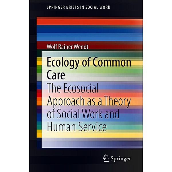 Ecology of Common Care / SpringerBriefs in Social Work, Wolf Rainer Wendt