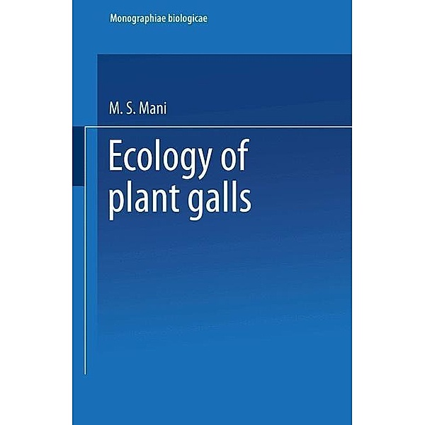 Ecology of Plant Galls / Monographiae Biologicae, M. S. Mani