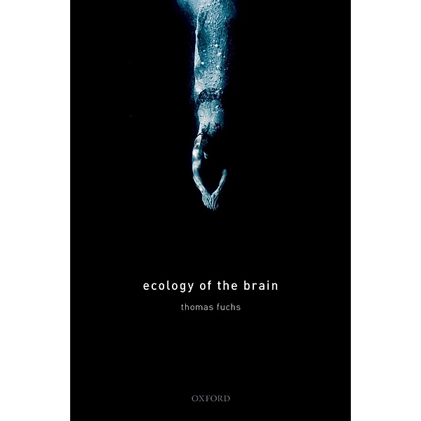 Ecology of the Brain / International Perspectives in Philosophy and Psychiatry, Thomas Fuchs