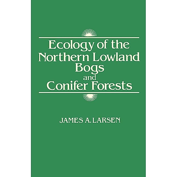 Ecology of the Northern Lowland Bogs and Conifer Forests, James A. Larsen