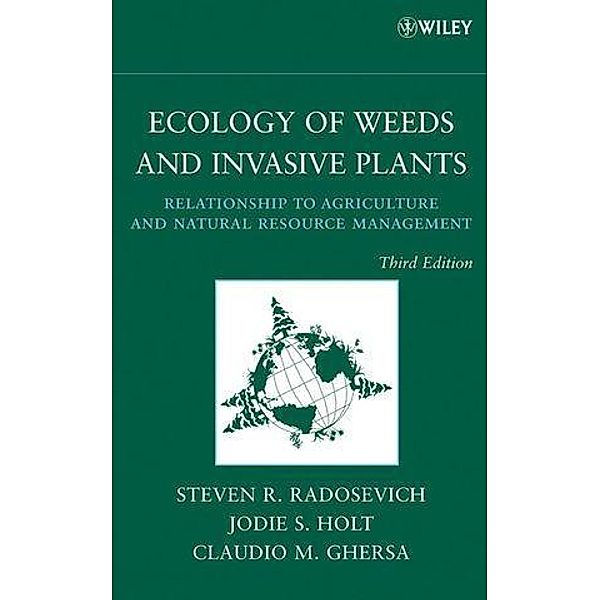 Ecology of Weeds and Invasive Plants, Steven R. Radosevich, Jodie S. Holt, Claudio M. Ghersa