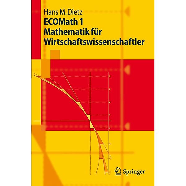 ECOMath 1 Mathematik für Wirtschaftswissenschaftler / Springer-Lehrbuch, Hans M. Dietz