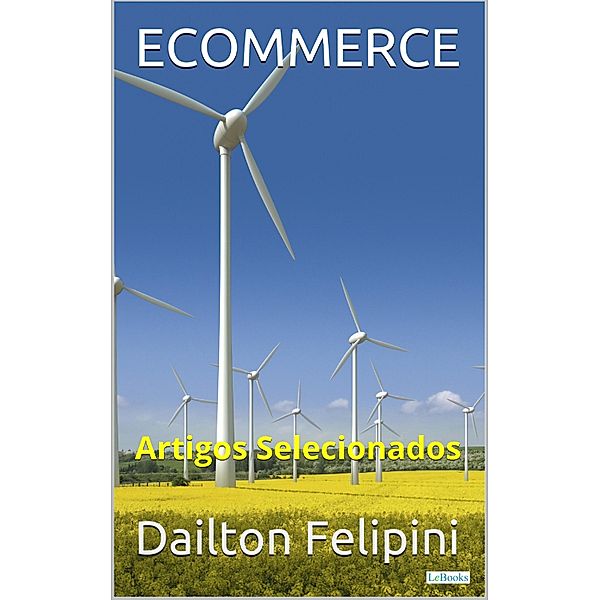 ECOMMERCE: Artigos Selecionados / Ecommerce Melhores Praticas, Dailton Felipini