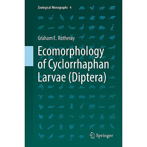 Ecomorphology of Cyclorrhaphan Larvae (Diptera) / Zoological Monographs Bd.4, Graham E. Rotheray