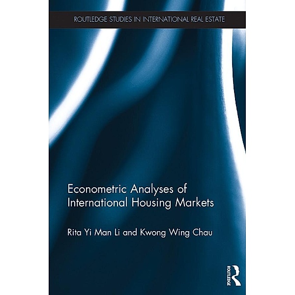 Econometric Analyses of International Housing Markets / Routledge Studies in International Real Estate, Rita Yi Man Li, Kwong Chau
