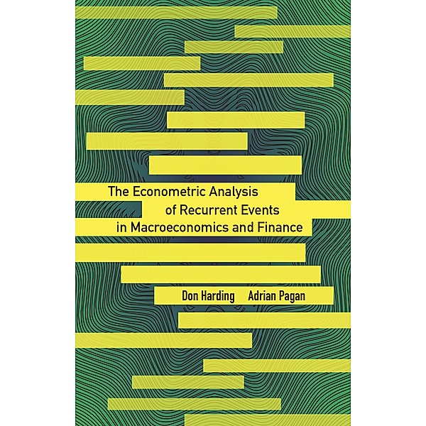 Econometric Analysis of Recurrent Events in Macroeconomics and Finance / The Econometric and Tinbergen Institutes Lectures, Don Harding