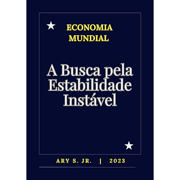 Economia: A Busca pela Estabilidade Instável, Ary S.