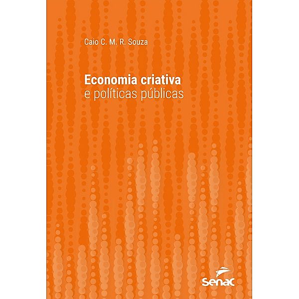 Economia criativa e políticas públicas / Série Universitária, Caio C. M. R. Souza