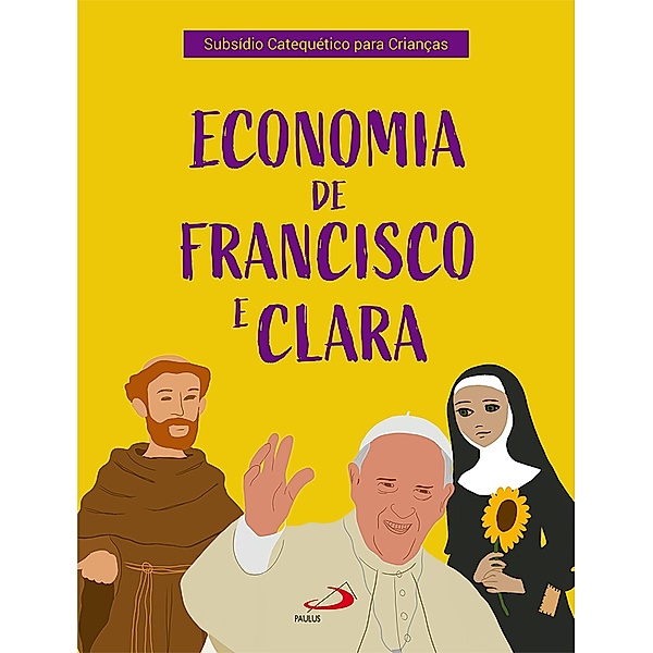 Economia de Francisco e Clara / Catequese, Marina Paula Oliveira, Luiza Borges Dulci, Marcio Bernardo de Oliveira Ramos