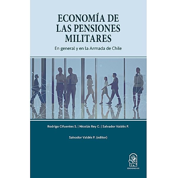 Economía de las Pensiones Militares, Salvador P. Valdés, Rodrigo Cifuentes S., Nicolás Rey G.