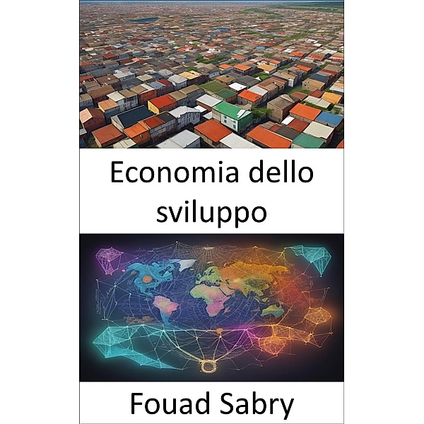 Economia dello sviluppo / Scienza Economica [Italian] Bd.23, Fouad Sabry