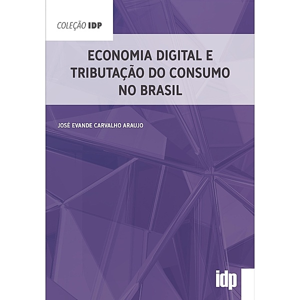 Economia Digital e Tributação do Consumo no Brasil / IDP, José Evande Carvalho Araujo
