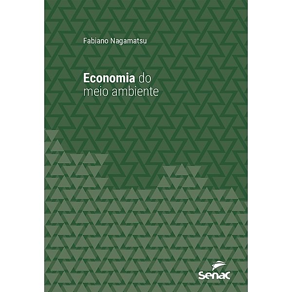 Economia do meio ambiente / Série Universitária, Fabiano Nagamatsu