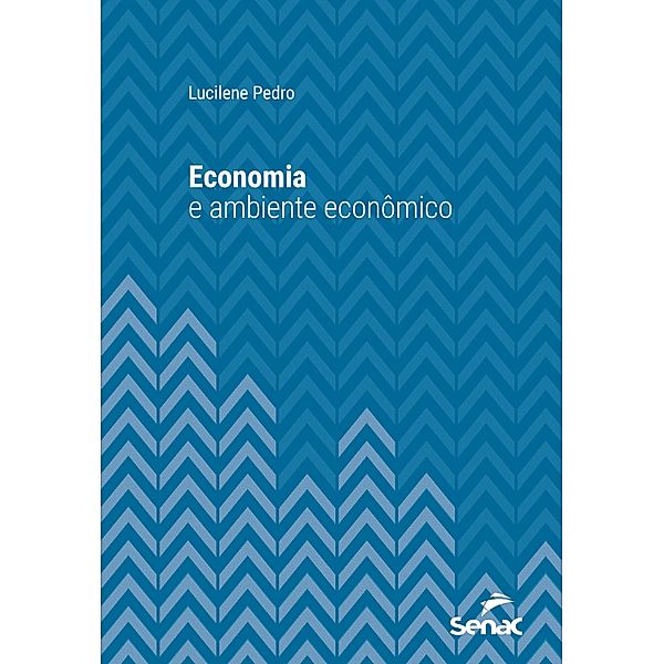 Economia e ambiente econômico / Série Universitária, Lucilene Pedro