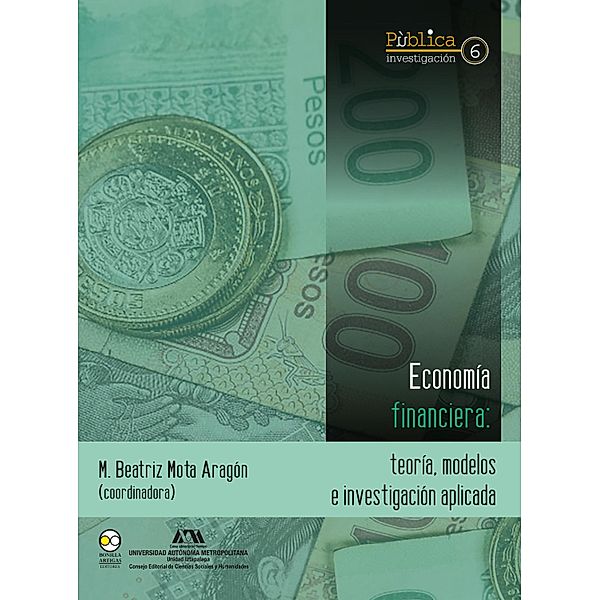 Economía financiera : teoría, modelos e investigación aplicada / Pública Investigación Bd.6, M. Beatriz Mota Aragón