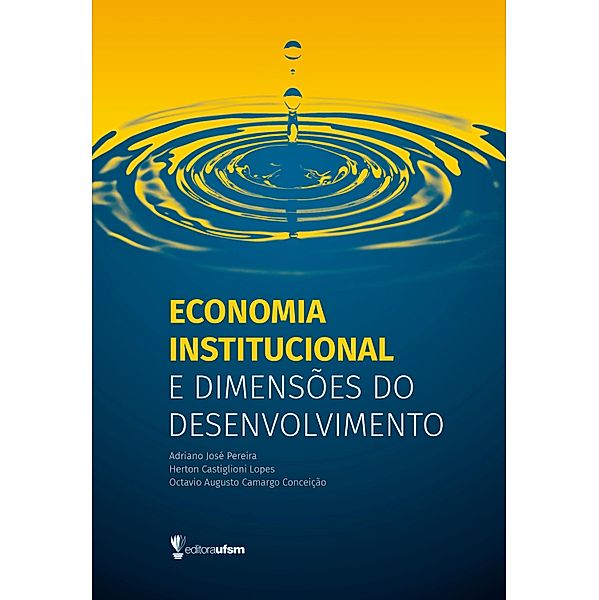 Economia institucional e dimensões do desenvolvimento, Adriano José Pereira, Herton Castiglioni Lopes, Octavio Augusto Camargo Conceição